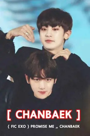 ปกนิยาย [ FIC EXO ] Promise me ;: ♥ CHANBAEK ♥