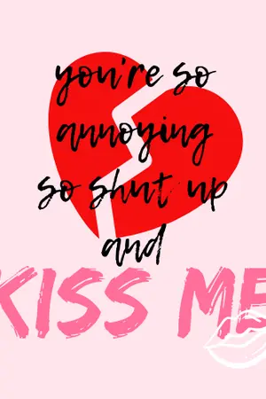 ปกนิยาย you're so annoying so shut up and kiss me #ไท่ชอบปิ๊ก | vmin