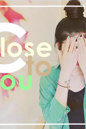 ปกนิยาย Close to You ขยับหัวใจให้ใกล้เธอ [END]