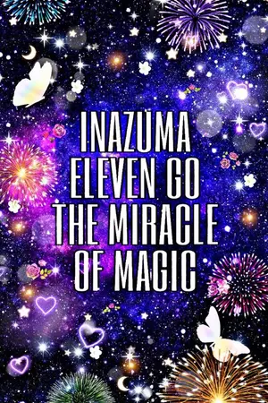 ปกนิยาย [Fic Inazuma Eleven Go] Miracle of Magic!