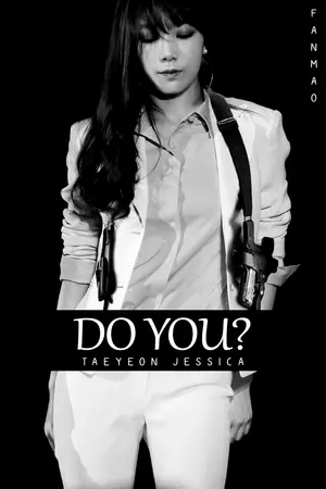 ปกนิยาย [Fic SNSD] DO YOU ? [Taeyeon x Jessica] ft.Yoona,Krystal