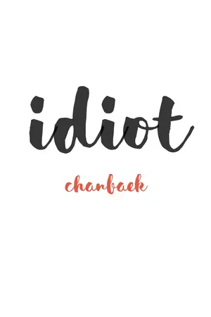 ปกนิยาย IDIOT (chanbaek )