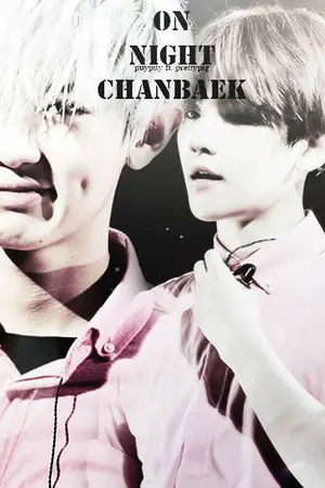 ปกนิยาย [ Fic exo ] On Night, { Chanbaek }