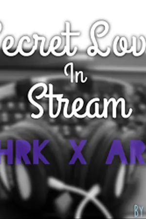 ปกนิยาย Secret Love in Stream แซะให้รู้ว่ารัก [HRKxARF]