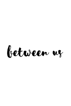 ปกนิยาย [FIC] Between Us — [NAPINK]