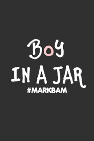 ปกนิยาย FIC BOY IN A JAR : { MARKBAM }