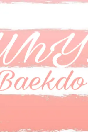 ปกนิยาย {FICEXO} WhY? #ฟิคมายใหม่ Baekdo