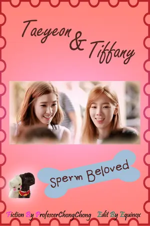 ปกนิยาย [FIC:SNSD] Sperm Beloved [TAENY]