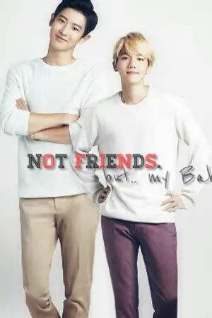 ปกนิยาย Not Friend but my babe #เพื่อนรักชบ [ChanBaek feat.KaiHun]