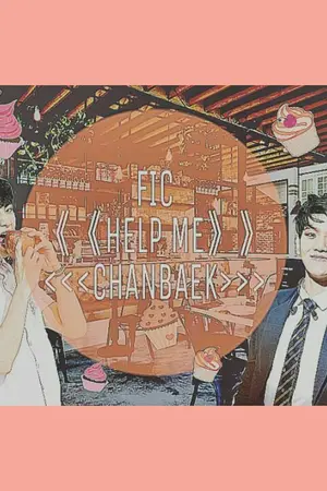 ปกนิยาย FIC   ◀◀◀HELP ME▶▶▶ ช่วยด้วย ผมตกหลุมรักเจ้าของร้านเค้ก !!!  ❇CHANBAEK❇