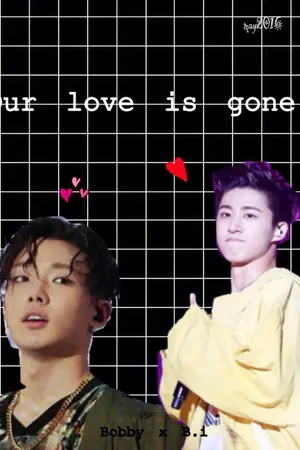 ปกนิยาย Our love is gone. {FIC DOUBLE B} [Bobby x B.i]