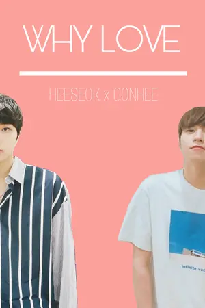 ปกนิยาย WHY LOVE [Heeseok x Gonhee] #Produce101