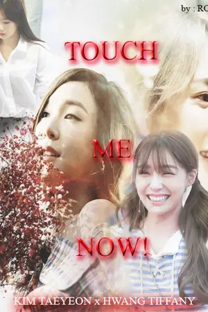 ปกนิยาย [ FIC : SNSD ] TOUCH ME NOW! (TAENY)