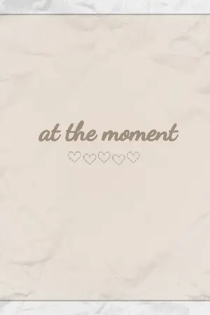 ปกนิยาย AT THE MOMENT {TaoKacha}
