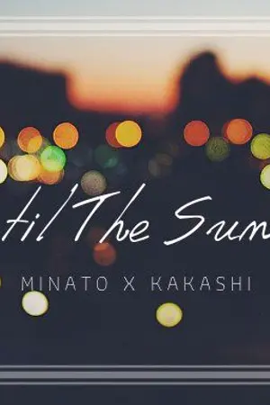 ปกนิยาย (Naruto) Until The Sunset ( Minato x Kakashi )