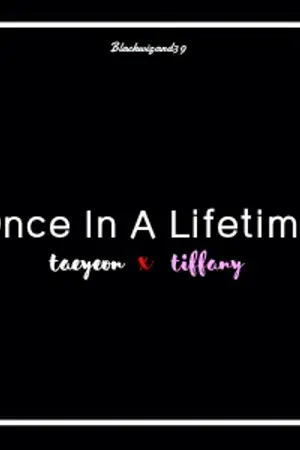 ปกนิยาย [ Fic Snsd ] Once In A Lifetime ; ครั้งหนึ่งในชีวิต ( TAENY )