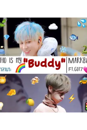 ปกนิยาย [Fic Got7] Who is my BUDDY? | MarkBam ft. Got7