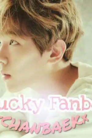 ปกนิยาย '♡[FIC]♡{Lucky Fanboy}♡’×CHANBAEK×