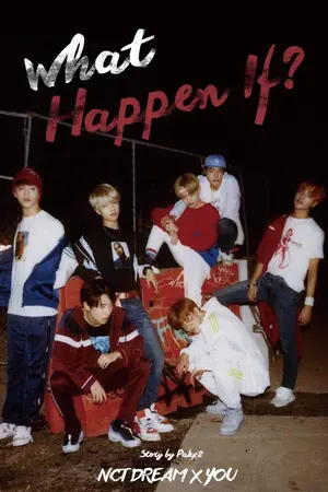 ปกนิยาย [Fic NCT Dream x You] What happen if? จะเกิดอะไรขึ้นถ้า!?