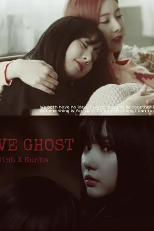 ปกนิยาย [FIC GFRIEND]....👻Love Ghost👻...(SINB X EUNHA){Yuri}