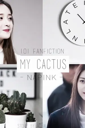 ปกนิยาย [ OS - IOI PRISTIN ] MY CACTUS - NAPINK [ Lim Nayoung & Zhou Jieqiong ]