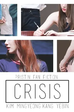 ปกนิยาย [SF - PRISTIN] CRISIS - Binkyeong [ ROA x RENA ] - END -