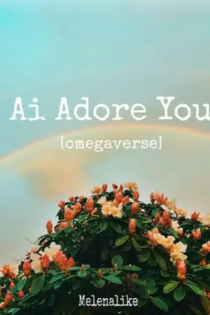 ปกนิยาย [omegaverse]  Ai Adore You. #ขอรักแค่คุณ