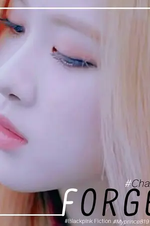 ปกนิยาย [ FIC ] F O R G E T | ChaeLice ( BLACKPINK )