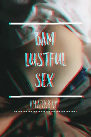 ปกนิยาย [GOT7] BAM LUSTEULSEX #markbam (20+)
