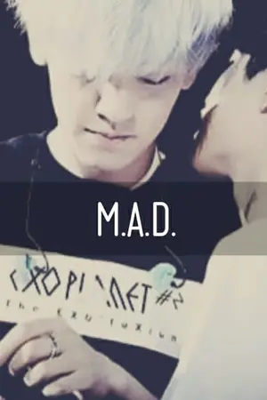 ปกนิยาย [END] M.A.D. (CHANSOO FT. JUNHWAN & MINWON) #ชานซูคนบ้า