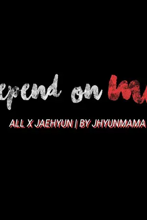 ปกนิยาย [FIC NCT] Depend on me | All x Jaehyun