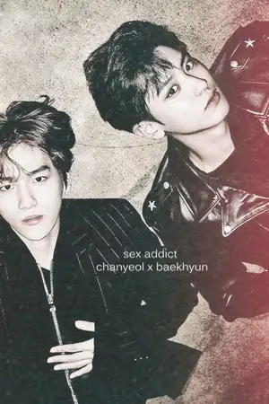 ปกนิยาย {fic chanbaek} SEX ADDICT chanyeol x baekhyun  ft. exo
