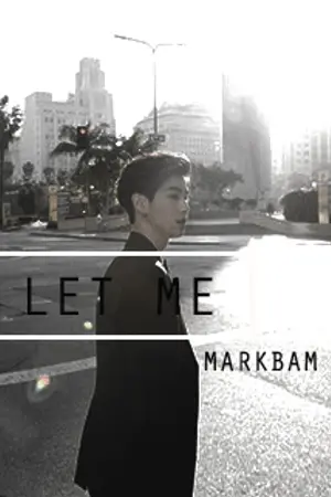 ปกนิยาย LET ME - MARKBAM GOT7