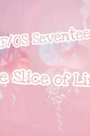 ปกนิยาย [ SF / OS Seventeen ] Slice of Life .