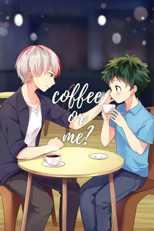 ปกนิยาย [My Hero Academia Fanfiction] Coffee or Me ? จะเอากาแฟหรือว่าผมดีครับคุณฮีโร่ [TodoDeku] (END)