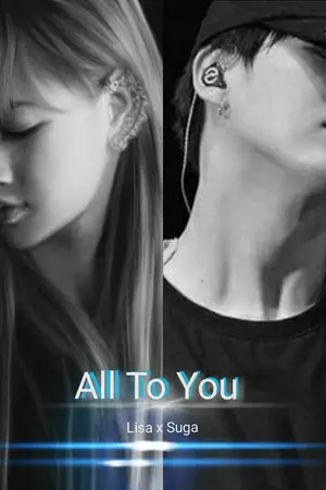 ปกนิยาย [ เปิดโอนหนังสือรอบ3] All to you [Fic Suga x Lisa] - END