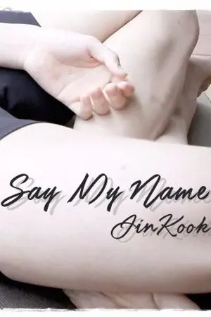 ปกนิยาย [END] Say My Name [JINKOOK] #ซมนจินกุก