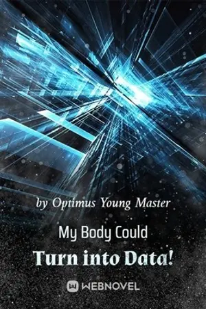 ปกนิยาย ร่างกายของฉันสามารถเปลี่ยนเป็นข้อมูลได้!