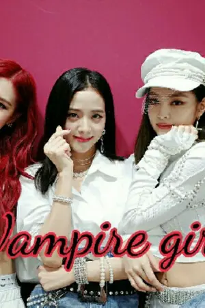 ปกนิยาย [Blackpink] Vampire girl (Rosè x Jennie x Lisa xJisoo)