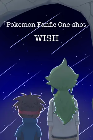 ปกนิยาย [ Pokemon Fanfic ] Wish [ One-shot ]