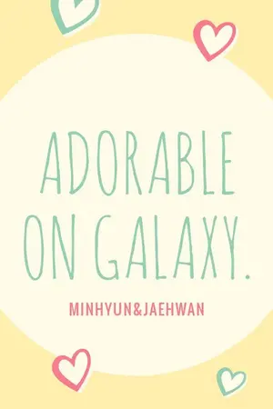 ปกนิยาย [os/sf] Adorable on Galaxy | minhwan