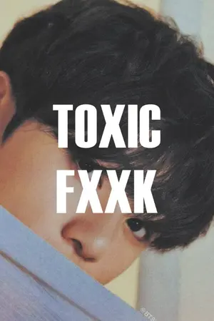 ปกนิยาย TOXIC FXXK  เสพติดพิษรัก