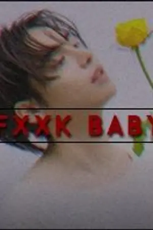 ปกนิยาย FXXK BABY❖เถื่อนยังไงให้ได้แฟน