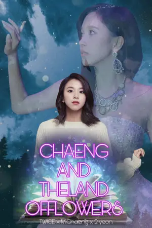 ปกนิยาย [TWICE] CHAENG AND THE LAND OF FLOWERS [MICHANG] X [2YEON]