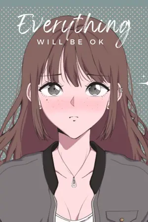 ปกนิยาย Everything will be ok : เรื่องราวที่หวังให้จบลงด้วยดี [ Yuri ]