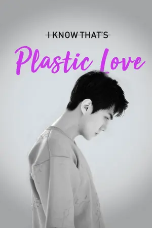 ปกนิยาย I know that's Plastic Love [ ChanHun ; Yaoi ] (END)