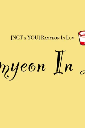 ปกนิยาย Fic_CL01 [NCT x You]  Ramyeon In Luv