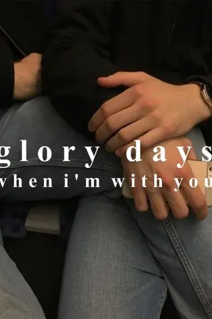 ปกนิยาย Glory days, When I'm with you.