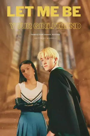 ปกนิยาย FANFICTION HARRY POTTER ; LET ME BE YOUR GIRLFRIEND | DM/OC