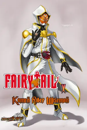 ปกนิยาย [FairyTail × Kamen Rider Wiseman] จอมเวทย์ผู้ยิ่งใหญ่แห่งโลกเวทมนต์